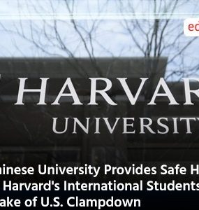 Chinese University Provides Safe Haven to Harvard's International Students in Wake of U.S. Clampdown