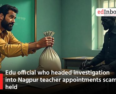 Edu official who headed investigation into Nagpur teacher appointments scam held