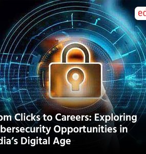 From Clicks to Careers: Exploring Cybersecurity Opportunities in India’s Digital Age