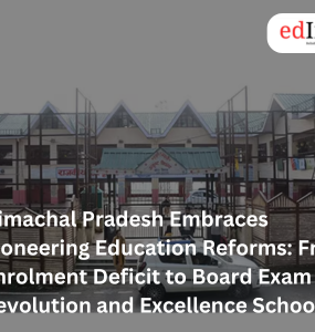 Himachal Pradesh Embraces Pioneering Education Reforms: From Enrolment Deficit to Board Exam Revolution and Excellence Schools