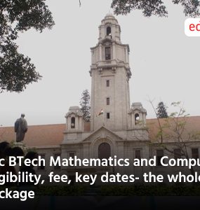 IISc BTech Mathematics and Computing: Eligibility, fee, key dates- the whole package
