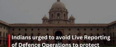 Indians urged to avoid Live Reporting of Defence Operations to protect National Security