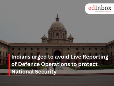 Indians urged to avoid Live Reporting of Defence Operations to protect National Security