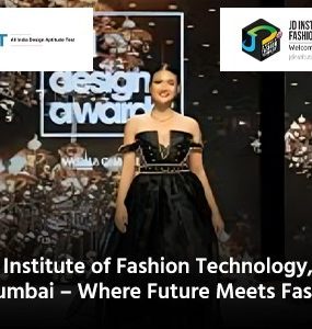 JD Institute of Fashion Technology, Mumbai – Where Future Meets Fashion