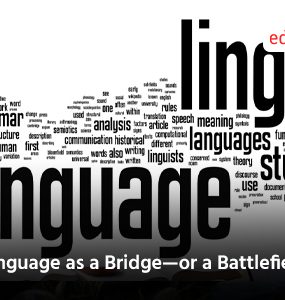 Language as a Bridge—or a Battlefield?