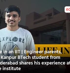 Life in an IIT | Engineer parents, IIT Kanpur BTech student from Hyderabad shares his experience at the institute