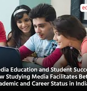 Media Education and Student Success: How Studying Media Facilitates Better Academic and Career Status in India