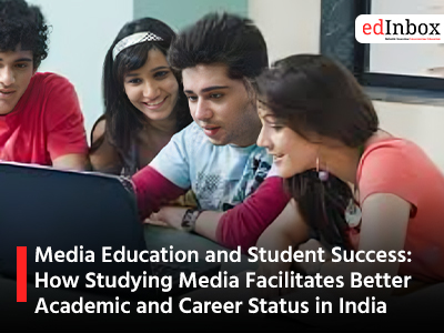 Media Education and Student Success: How Studying Media Facilitates Better Academic and Career Status in India