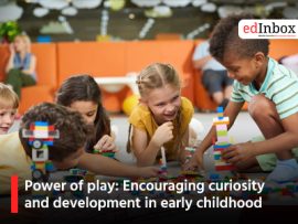 Power of play: Encouraging curiosity and development in early childhood
