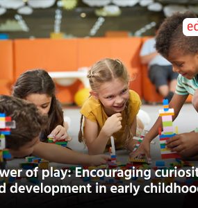 Power of play: Encouraging curiosity and development in early childhood