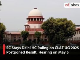 SC Stays Delhi HC Ruling on CLAT UG 2025 Postponed Result, Hearing on May 5