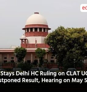 SC Stays Delhi HC Ruling on CLAT UG 2025 Postponed Result, Hearing on May 5