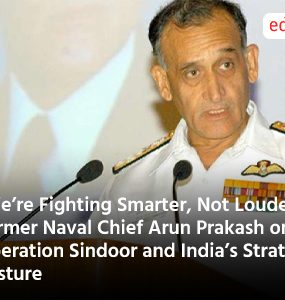 We’re Fighting Smarter, Not Louder": Former Naval Chief Arun Prakash on Operation Sindoor and India’s Strategic Posture