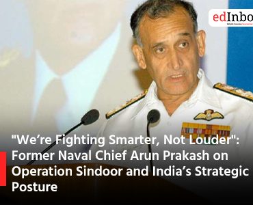 We’re Fighting Smarter, Not Louder": Former Naval Chief Arun Prakash on Operation Sindoor and India’s Strategic Posture