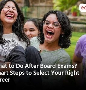 What to Do After Board Exams? Smart Steps to Select Your Right Career