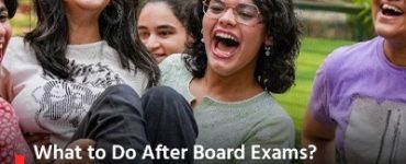What to Do After Board Exams? Smart Steps to Select Your Right Career