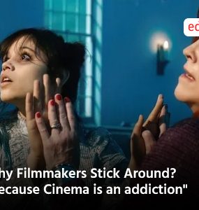 Why Filmmakers Stick Around? "Because Cinema is an addiction"