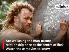 Are we losing the man-nature relationship once at the centre of life? Watch these movies to know