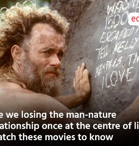 Are we losing the man-nature relationship once at the centre of life? Watch these movies to know