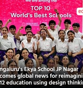 Bengaluru's Ekya School JP Nagar becomes global news for reimagining K–12 education using design thinking.