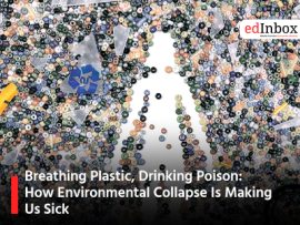 Breathing Plastic, Drinking Poison: How Environmental Collapse Is Making Us Sick