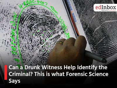 Can a Drunk Witness Help Identify the Criminal? This is what Forensic Science Says