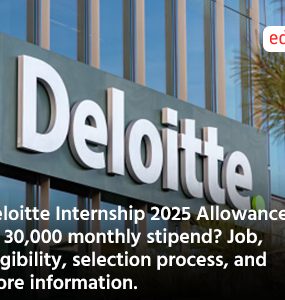 Deloitte Internship 2025 Allowance: Rs 30,000 monthly stipend? Job, eligibility, selection process, and more information.