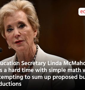 Education Secretary Linda McMahon has a hard time with simple math when attempting to sum up proposed budget reductions