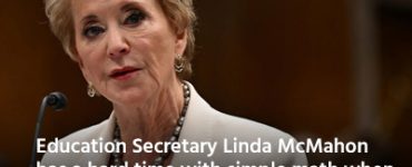 Education Secretary Linda McMahon has a hard time with simple math when attempting to sum up proposed budget reductions
