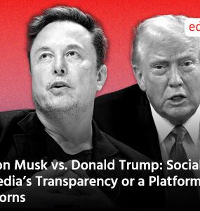 Elon Musk vs. Donald Trump: Social Media’s Transparency or a Platform of Thorns