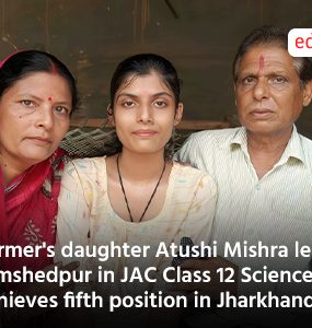 Farmer's daughter Atushi Mishra leads Jamshedpur in JAC Class 12 Science, achieves fifth position in Jharkhand