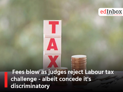 Fees blow as judges reject Labour tax challenge - albeit concede it's discriminatory