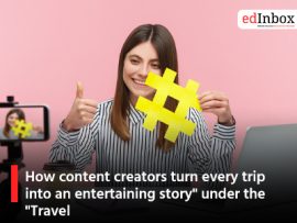 How content creators turn every trip into an entertaining story