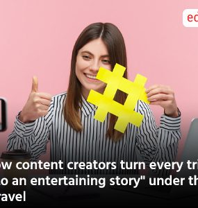 How content creators turn every trip into an entertaining story