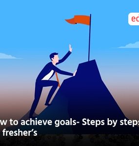 How to achieve goals- Steps by steps for fresher’s