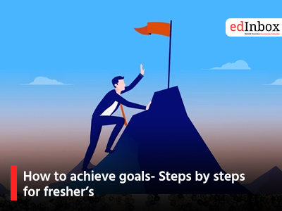 How to achieve goals- Steps by steps for fresher’s