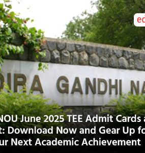 IGNOU June 2025 TEE Admit Cards are out: Download Now and Gear Up for Your Next Academic Achievement