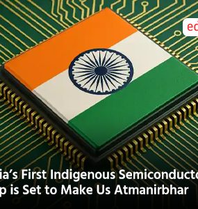 India’s First Indigenous Semiconductor Chip is Set to Make Us Atmanirbhar