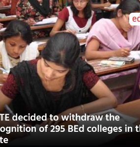 NCTE decided to withdraw the recognition of 295 BEd colleges in the state