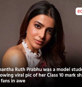 Samantha Ruth Prabhu was a model student. Following viral pic of her Class 10 mark sheet left fans in awe