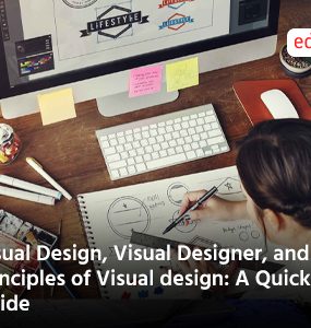 Visual Design, Visual Designer, and Principles of Visual design: A Quick Guide
