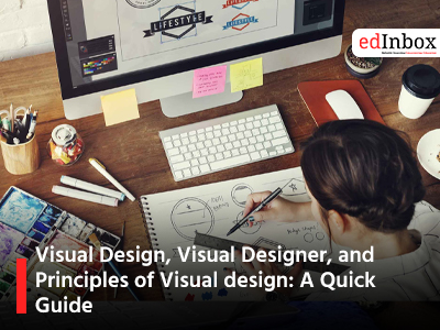 Visual Design, Visual Designer, and Principles of Visual design: A Quick Guide