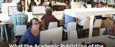 What the Academic Publishing of the Future Holds for Students, Researchers, and Institutions