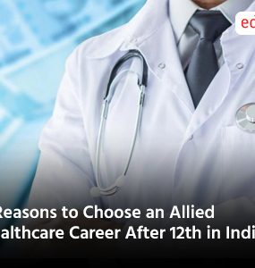 5 Reasons to Choose an Allied Healthcare Career After 12th in India