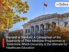Harvard or Stanford: A Comparison of the Superiority of Their Medicine Programmes to Determine Which University is the Ultimate for Healthcare Education