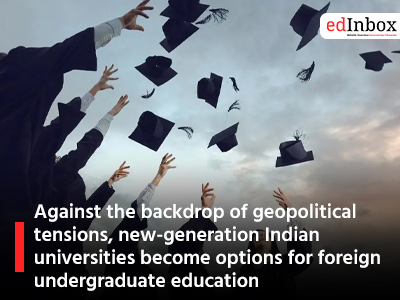Against the backdrop of geopolitical tensions, new-generation Indian universities become options for foreign undergraduate education