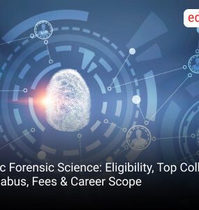B.Sc Forensic Science: Eligibility, Top Colleges, Syllabus, Fees & Career Scope