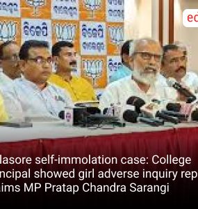 Balasore self-immolation case: College principal showed girl adverse inquiry report, claims MP Pratap Chandra Sarangi
