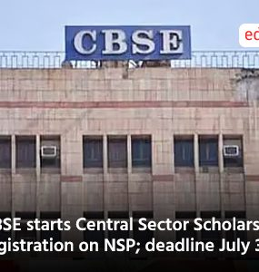 CBSE starts Central Sector Scholarship registration on NSP; deadline July 31