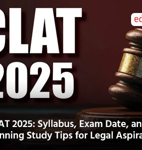 CLAT 2025: Syllabus, Exam Date, and Winning Study Tips for Legal Aspirants